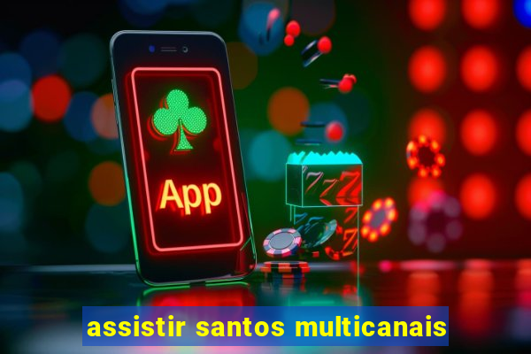 assistir santos multicanais